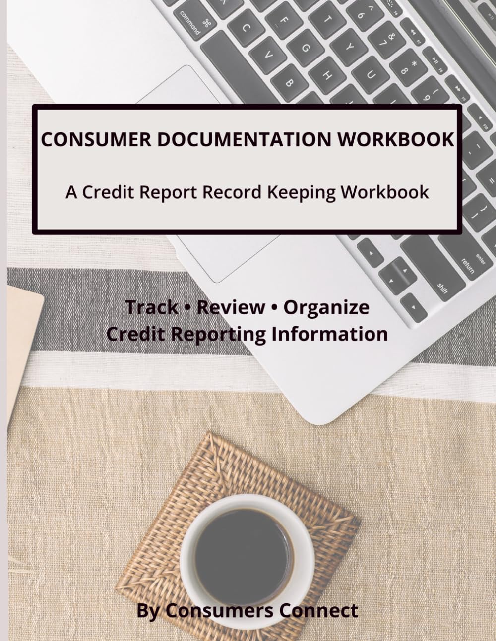 Consumer Documentation Workbook: A Credit Report Record keeping Workbook