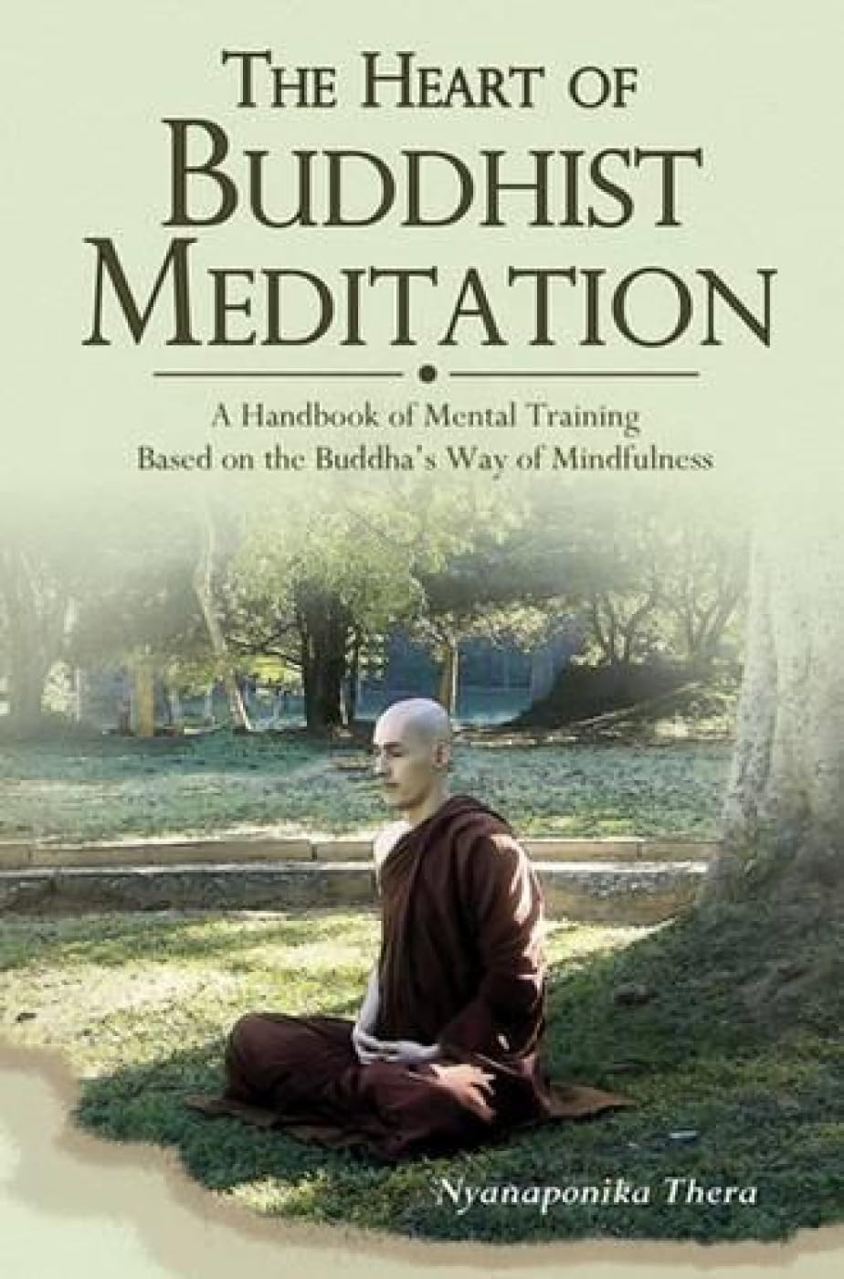 Heart of Buddhist Meditation: A Handbook of Mental Training Based on the Buddha's Way of Mindfulness