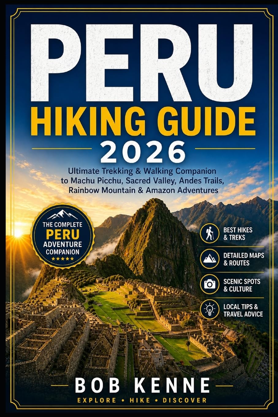 Peru Hiking Guide 2026: Ultimate Trekking & Walking Companion to Machu Picchu, Sacred Valley, Andes Trails, Rainbow Mountain & Amazon Adventures: 23 (Ultimate Hiking & Adventure Series)