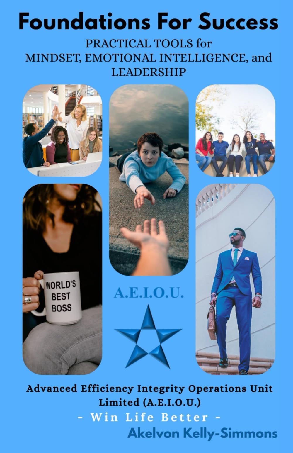 Foundations For Success: Practical Tools For Mindset, Emotional Intelligence, And Leadership