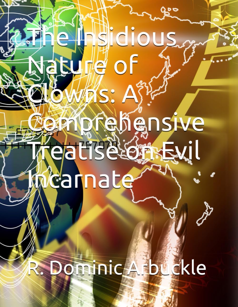 The Insidious Nature of Clowns: A Comprehensive Treatise on Evil Incarnate