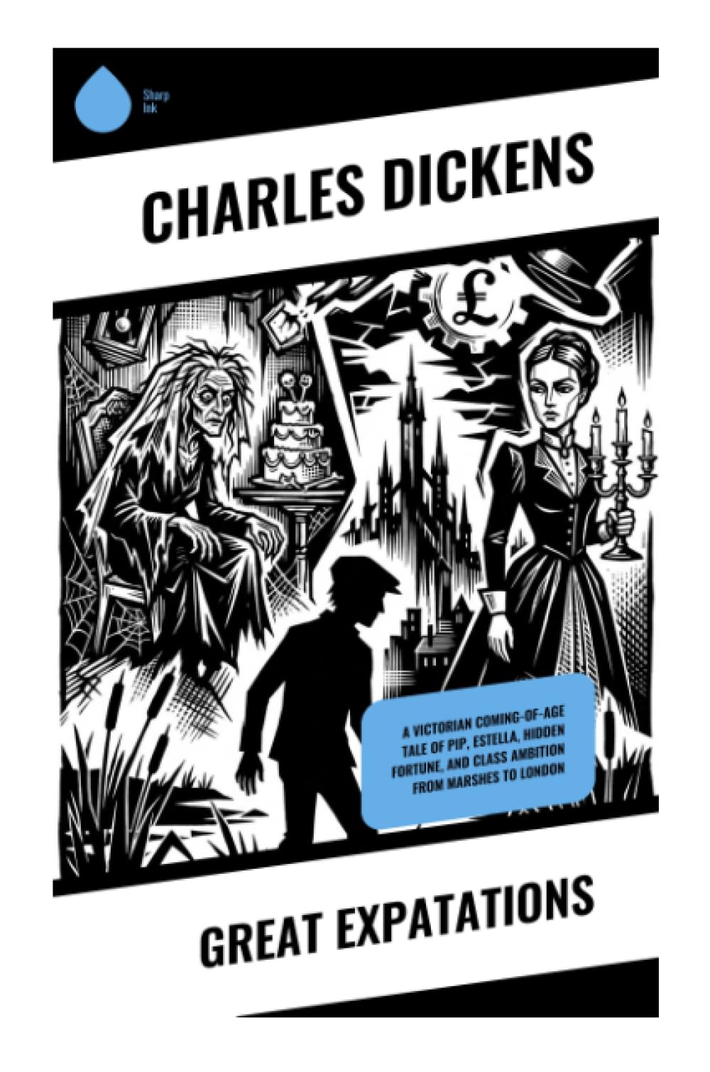 Great Expatations: A Victorian Coming-of-Age Tale of Pip, Estella, Hidden Fortune, and Class Ambition from Marshes to London
