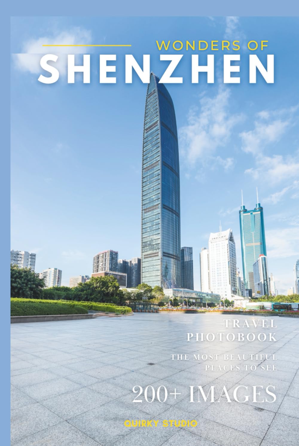 Wonders of Shenzhen: A Photo Collection of the City’s Most Beautiful Places to See – A Stunning Coffee Table Travel Photobook (Full-Color)