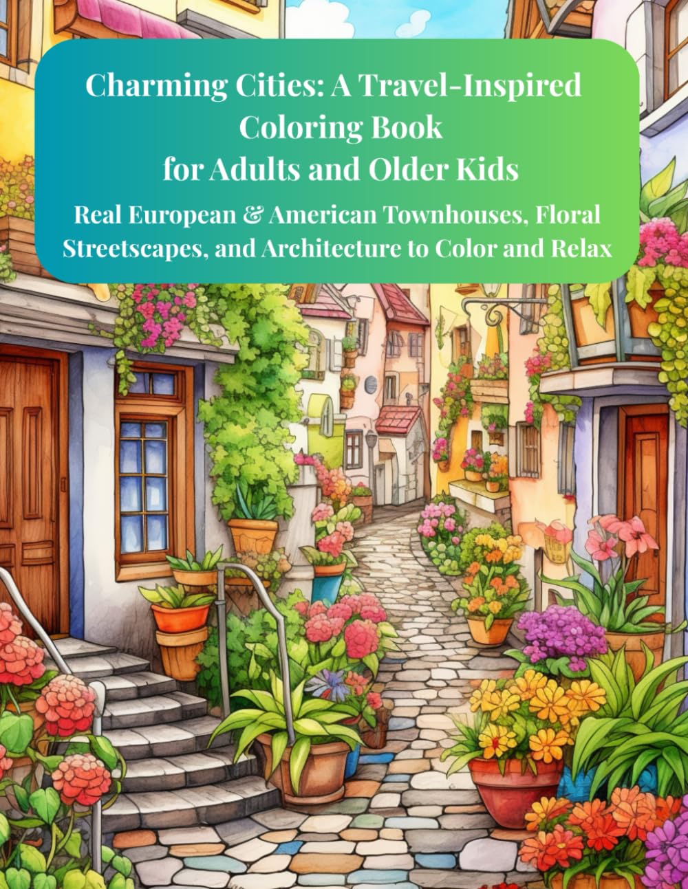 Charming Cities: A Travel-Inspired Coloring Book for Adults and Older Kids ICiudades encantadoras: Libro para colorear de inspiración viajera para ... and Architecture to Color and Relax
