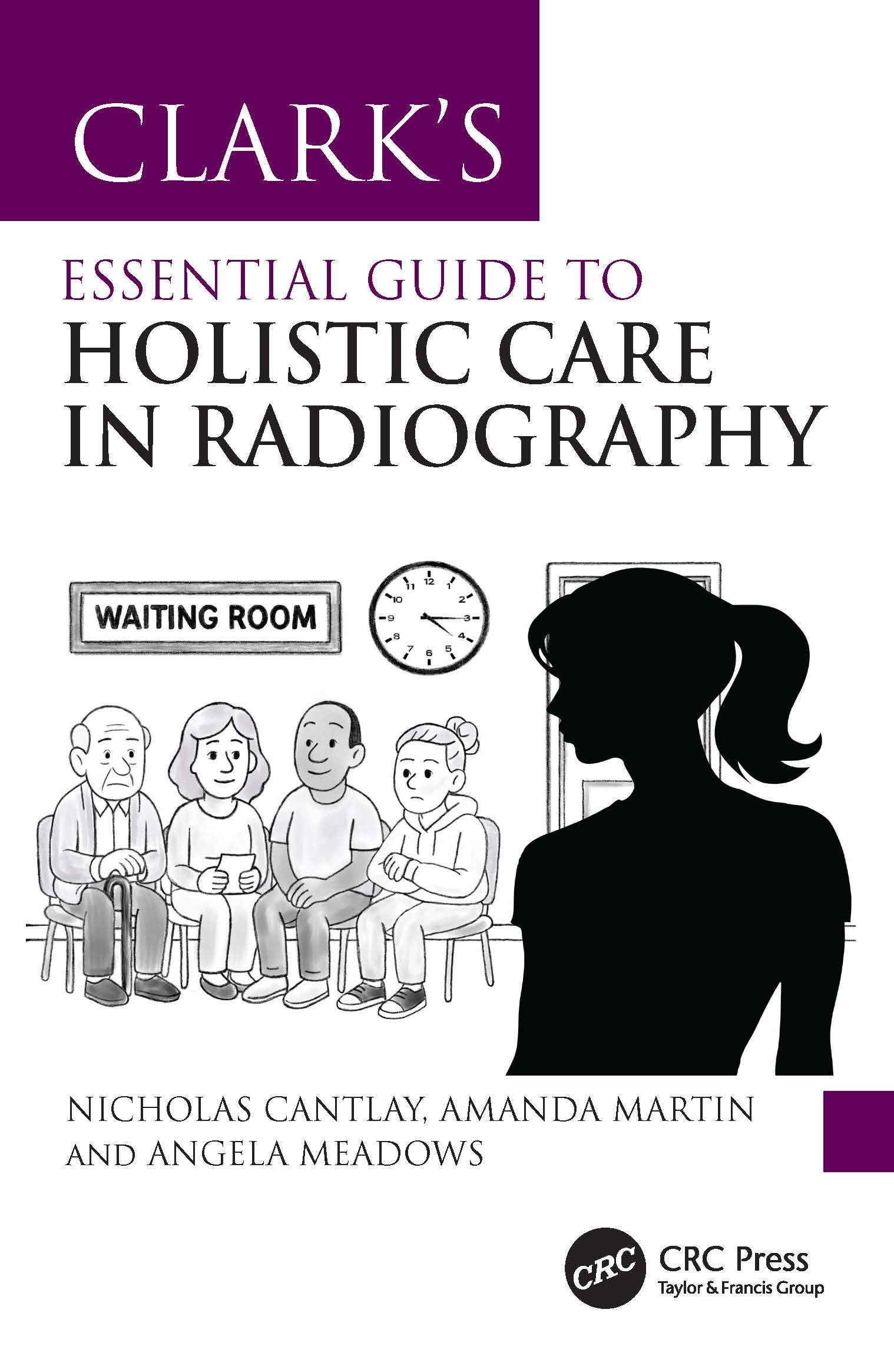 Clark’s Essential Guide to Holistic Care in Radiography: Putting the Patient First (Clark's Companion Essential Guides)
