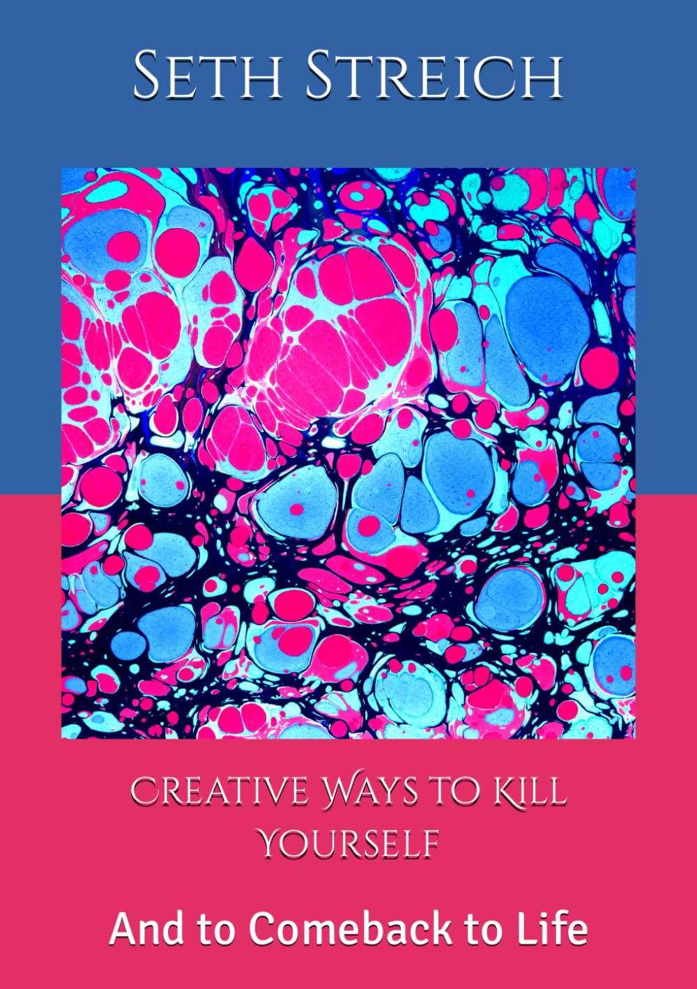Creative Ways to Kill Yourself: And to Comeback to Life