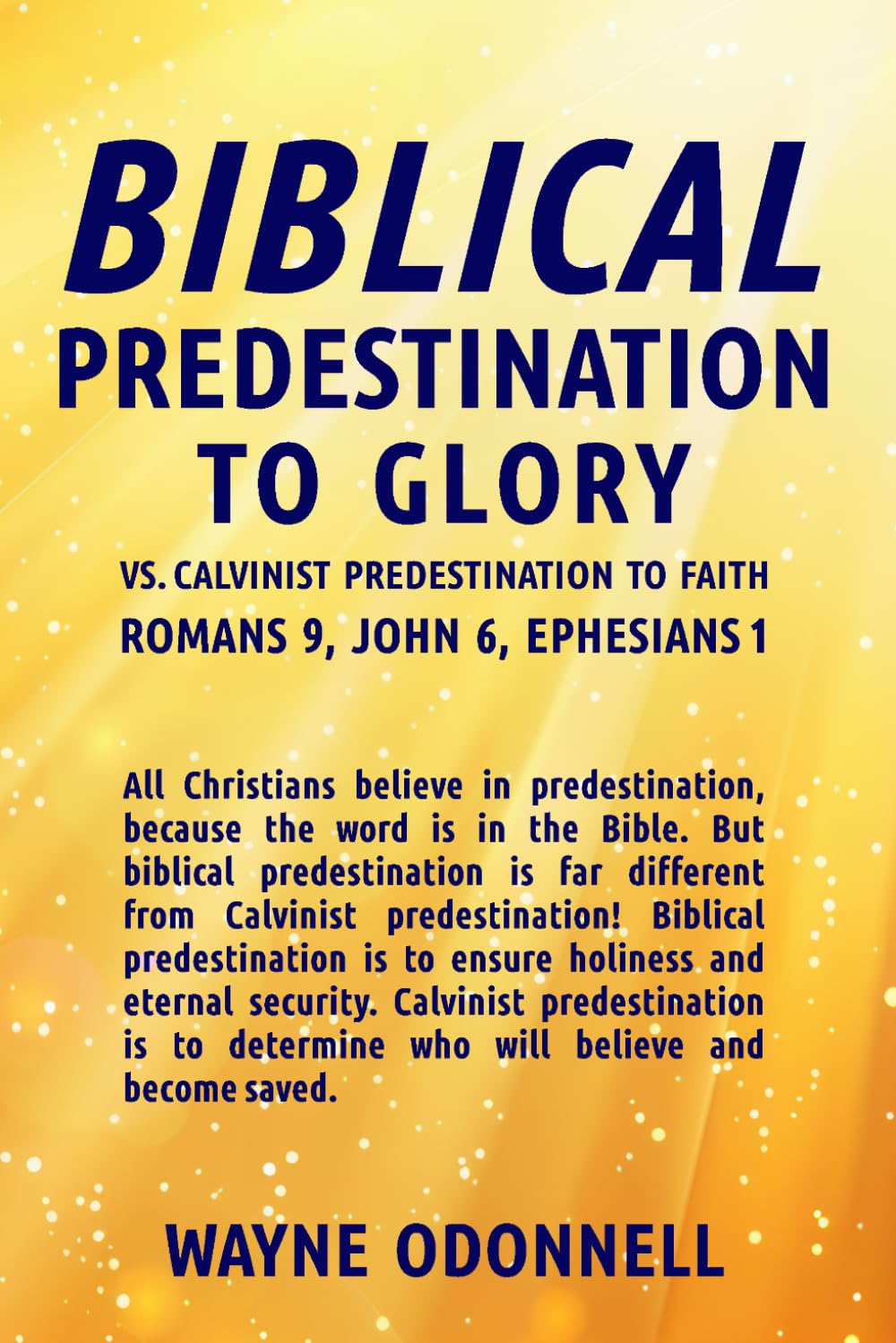 Biblical Predestination to Glory vs. Calvinist Predestination to Faith: Romans 9, John 6, Ephesians 1