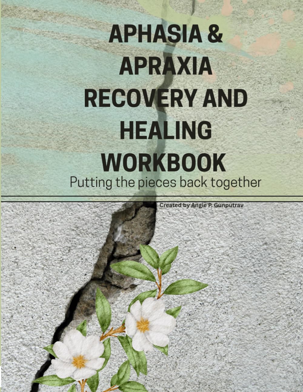 Aphasia & Apraxia Recovery and Healing Workbook:: Putting the pieces back together