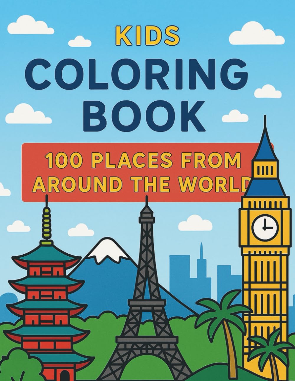 100 Places Around the World – Kids' Coloring Adventure: A Fun Travel-Themed Coloring Book for Children Featuring Famous Landmarks, Cities & Natural Wonders