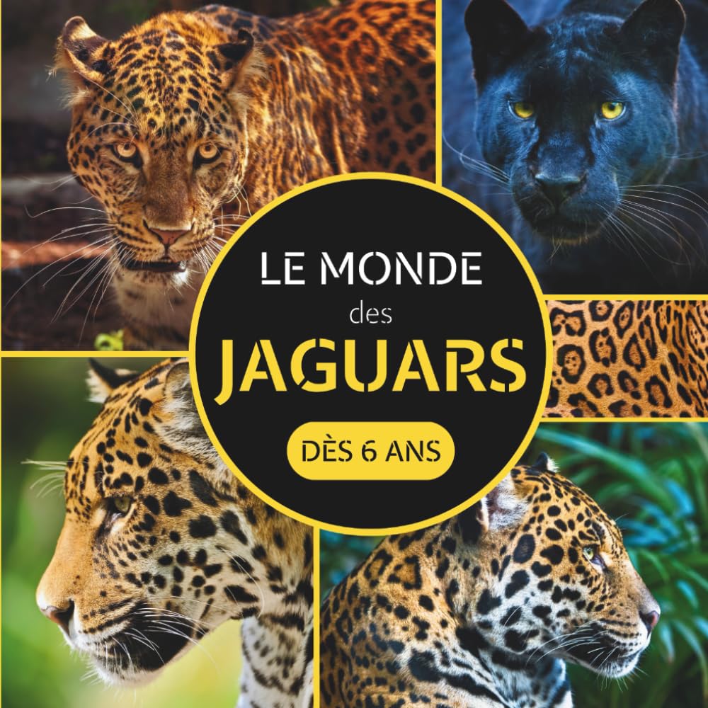 Le Monde des Jaguars: Livre documentaire animalier sur les jaguars pour les enfants dès 6 ans
