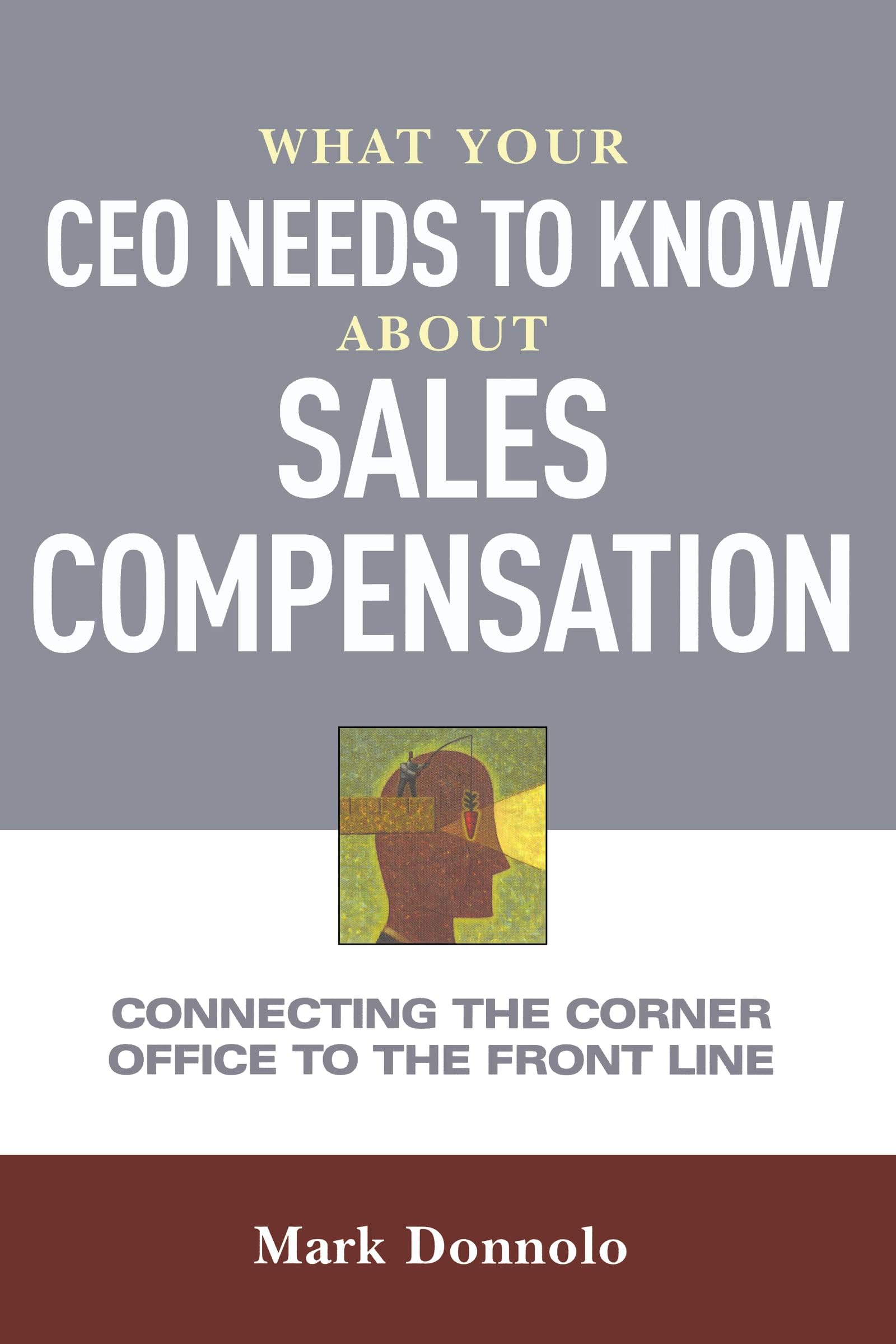What Your CEO Needs to Know About Sales Compensation: Connecting the Corner Office to the Front Line Paperback – Special Edition, January 9, 2013