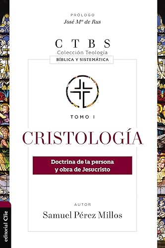 Cristología: Doctrina de la persona y obra de Jesucristo