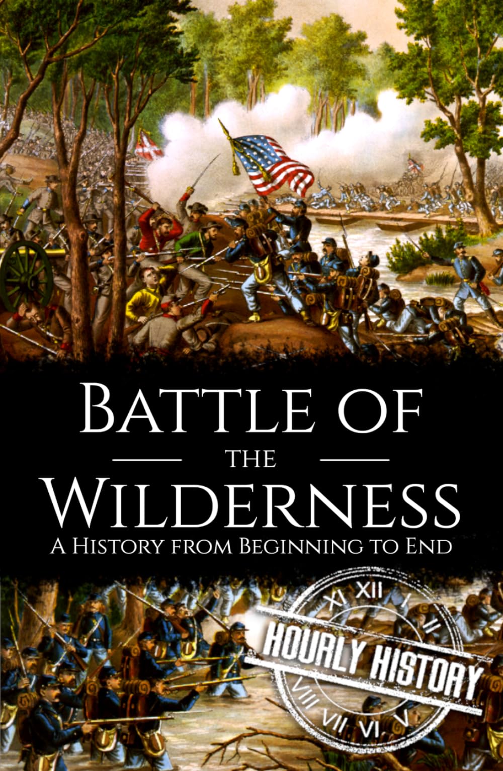 Battle of the Wilderness: A History from Beginning to End (American Civil War)
