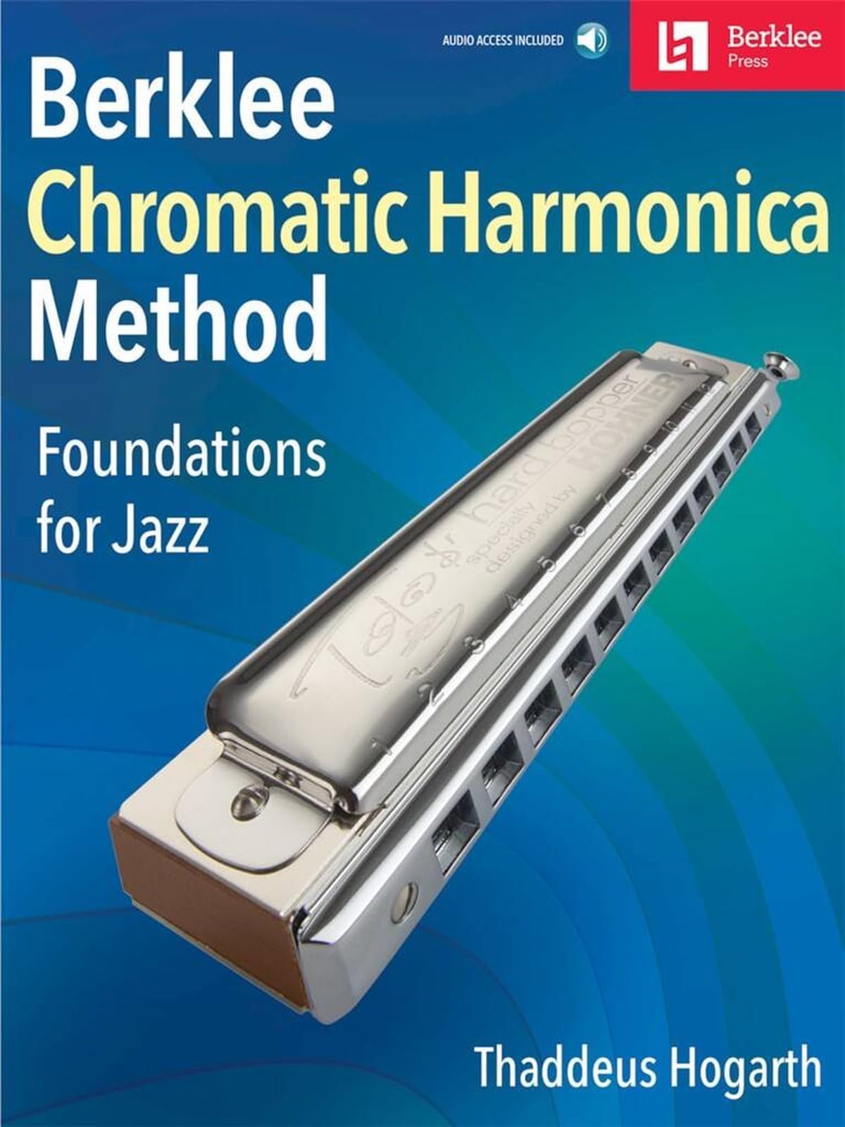 Berklee Chromatic Harmonica Method Foundations for Jazz Songbook with Online Audio | Thaddeus Hogarth | Chromatic Harmonica Instruction for Beginning Players | Notation and Harmonica Tablature