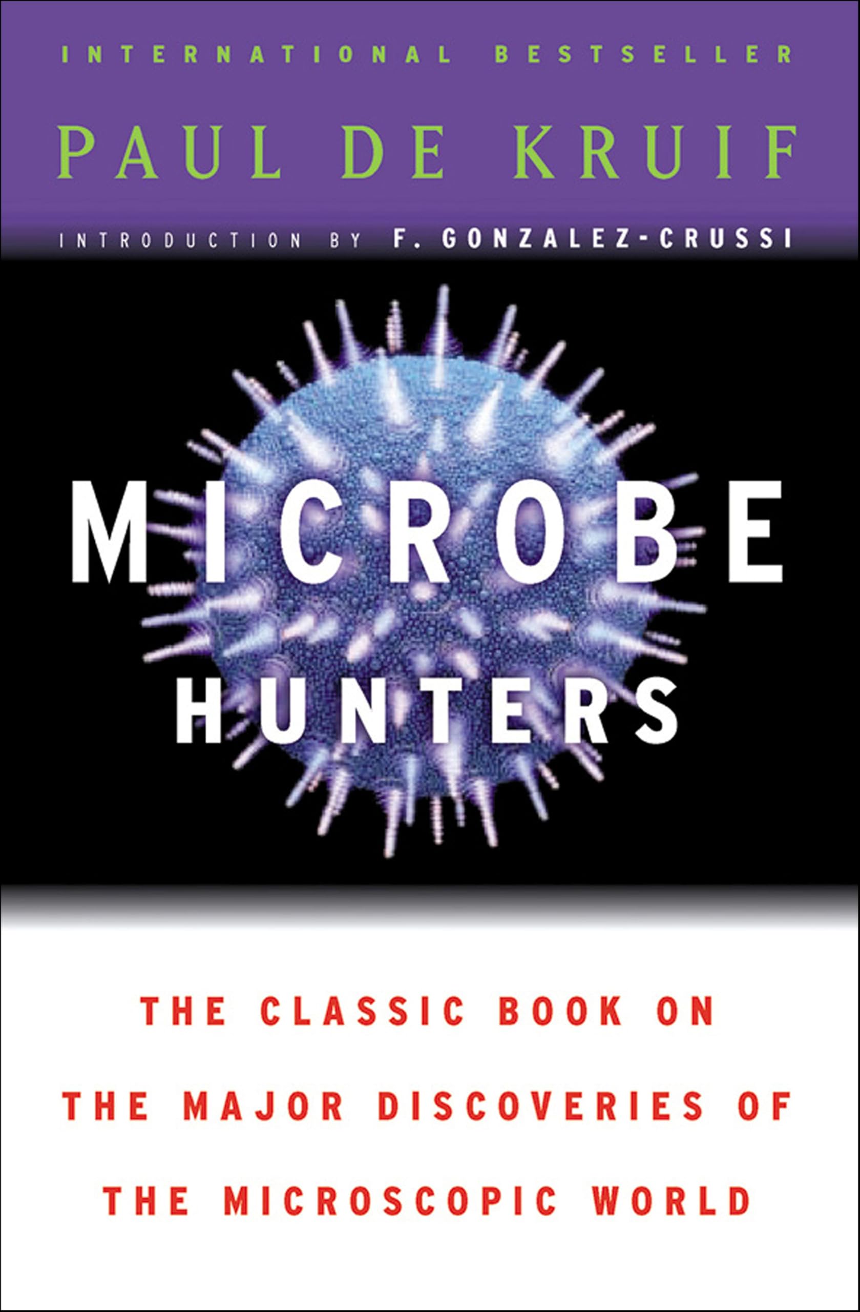 Microbe Hunters: The Classic Book on the Major Discoveries of the Microscopic World