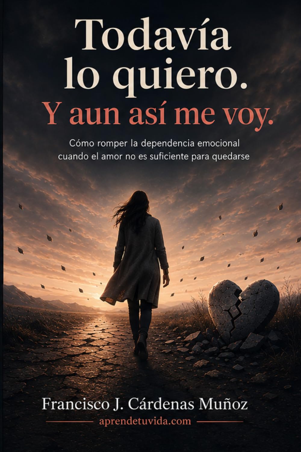 Todavía lo quiero. Y aun así me voy: Cómo romper la dependencia emocional cuando el amor no es suficiente para quedarse