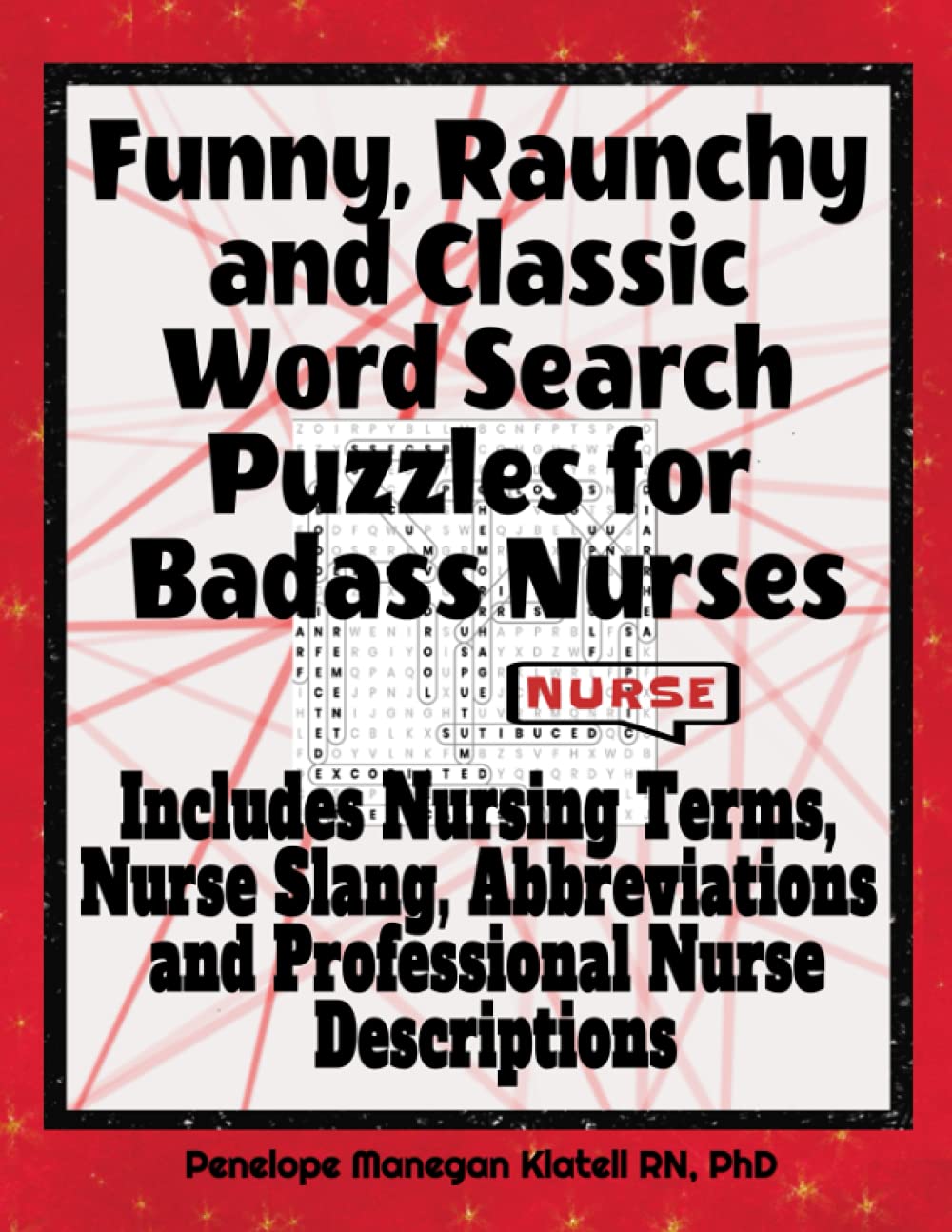 Funny, Raunchy and Classic Word Search Puzzles for Badass Nurses | Includes Nursing Terms, Nurse Slang, Abbreviations and Professional Nurse ... And Activity Books For Hardworking Nurses)