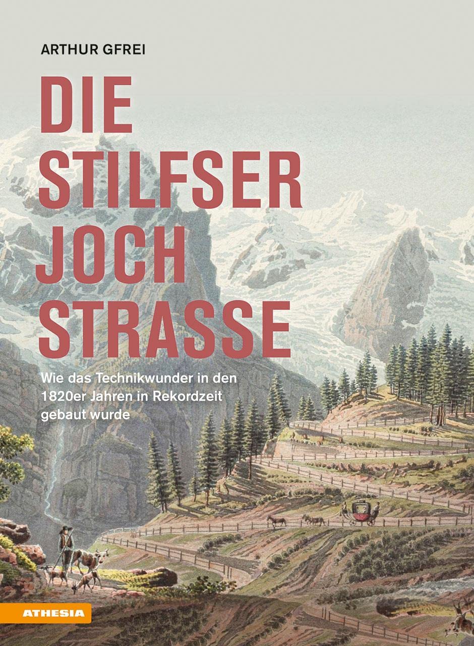 Die Stilfserjochstraße - Königin der Alpenstraßen: Wie das Technikwunder in den 1820er Jahren in Rekordzeit gebaut wurde