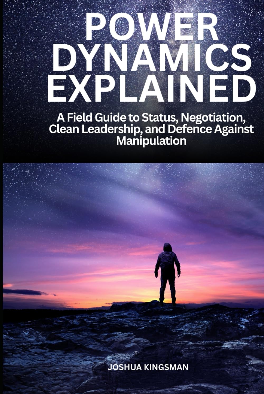 Power Dynamics Explained: A Field Guide to Status, Negotiation, Clean Leadership, and Defence Against Manipulation