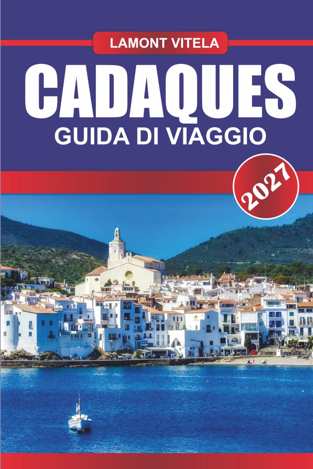 GUIDA DI VIAGGIO CADAQUES 2027: Esplora luoghi iconici, tesori locali, gite giornaliere, itinerari, locali per ristorare e consigli di viaggio da insider
