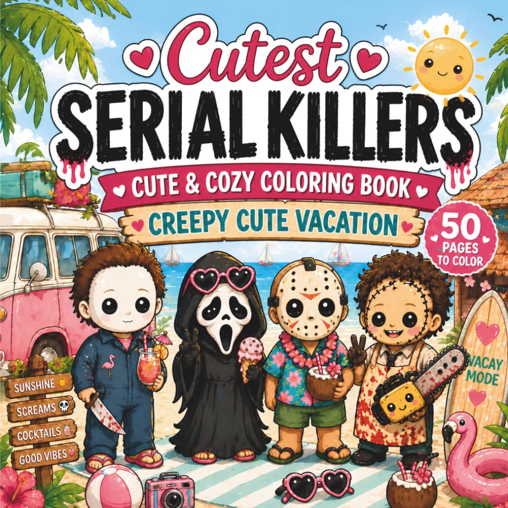 Cutest Serial Killers Coloring Book: 50 Adorably Twisted Creepy Cute Vacation-Themed Coloring Pages For Adults