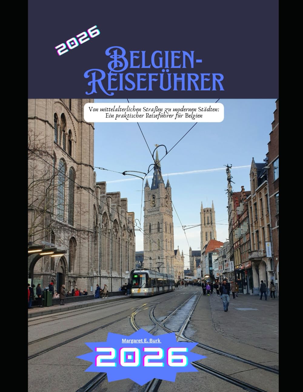 Belgien-Reiseführer: Von mittelalterlichen Straßen zu modernen Städten: Ein praktischer Reiseführer für Belgien (WorldSmart Travel Guide Series 2026)