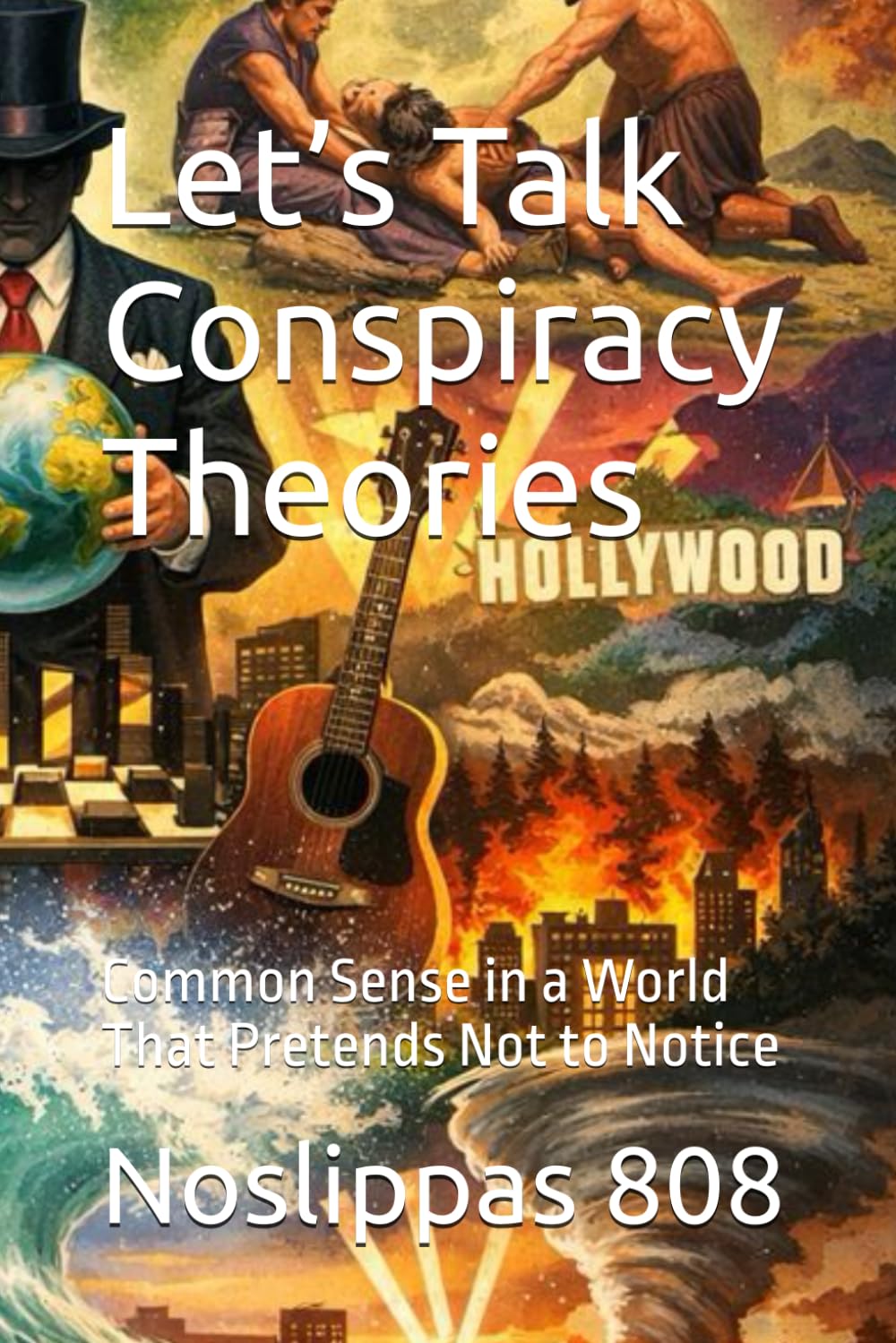 Let’s Talk Conspiracy Theories: Common Sense in a World That Pretends Not to Notice