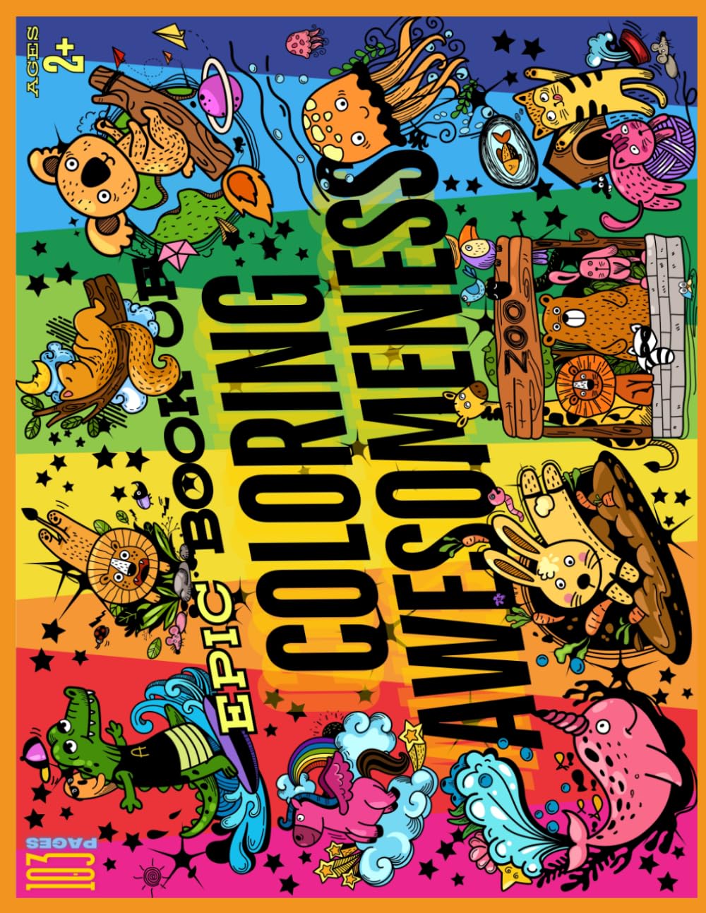 Big Book of Coloring Awesomeness!: Big, Easy, Fun, 103 Page Multi-theme Coloring Book for ALL Ages!!!