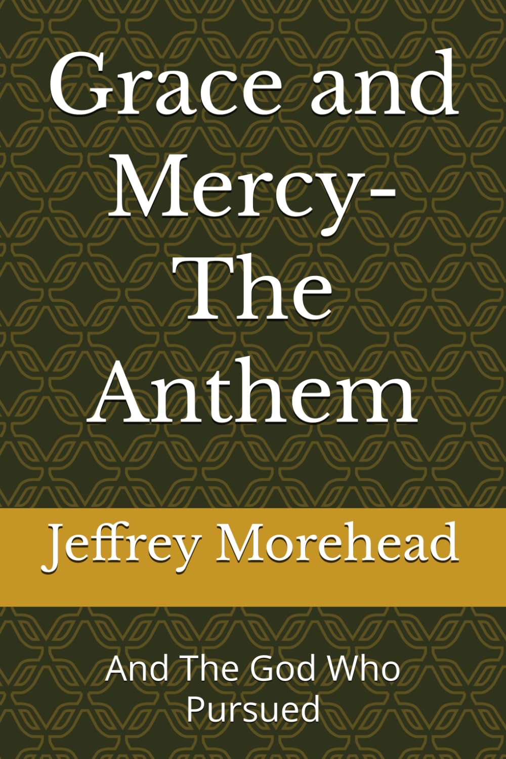 Grace and Mercy-The Anthem: And The God Who Pursued