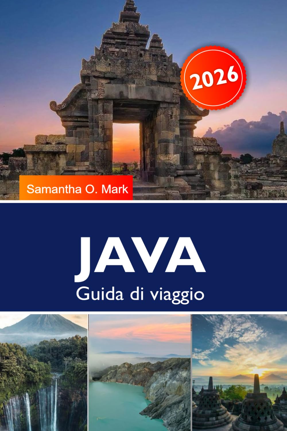 JAVA GUIDA DI VIAGGIO 2026: I migliori posti da visitare, avventure sui vulcani, templi antichi, cultura, spiagge e tesori nascosti in Indonesia