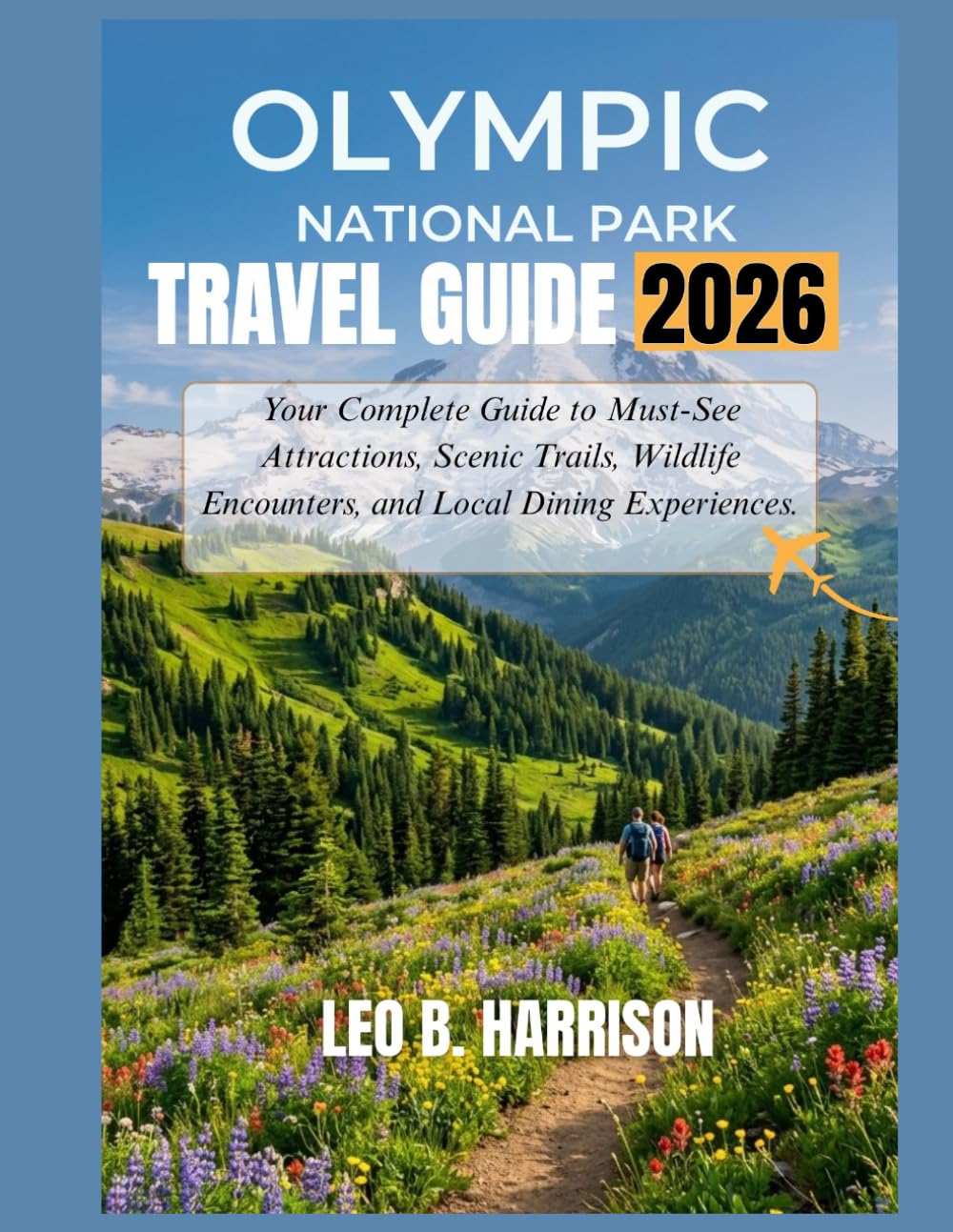 Olympic National Park Travel Guide 2026: Your Complete Guide to Must-See Attractions, Scenic Trails, Wildlife Encounters, and Local Dining Experiences.