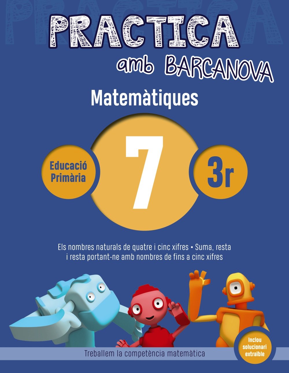 Practica amb Barcanova 7. Matemàtiques: Els nombres naturals de quatre i cinc xifres. Suma, resta i resta portant-ne amb nombres de fins a cinc xifres (Quaderns)