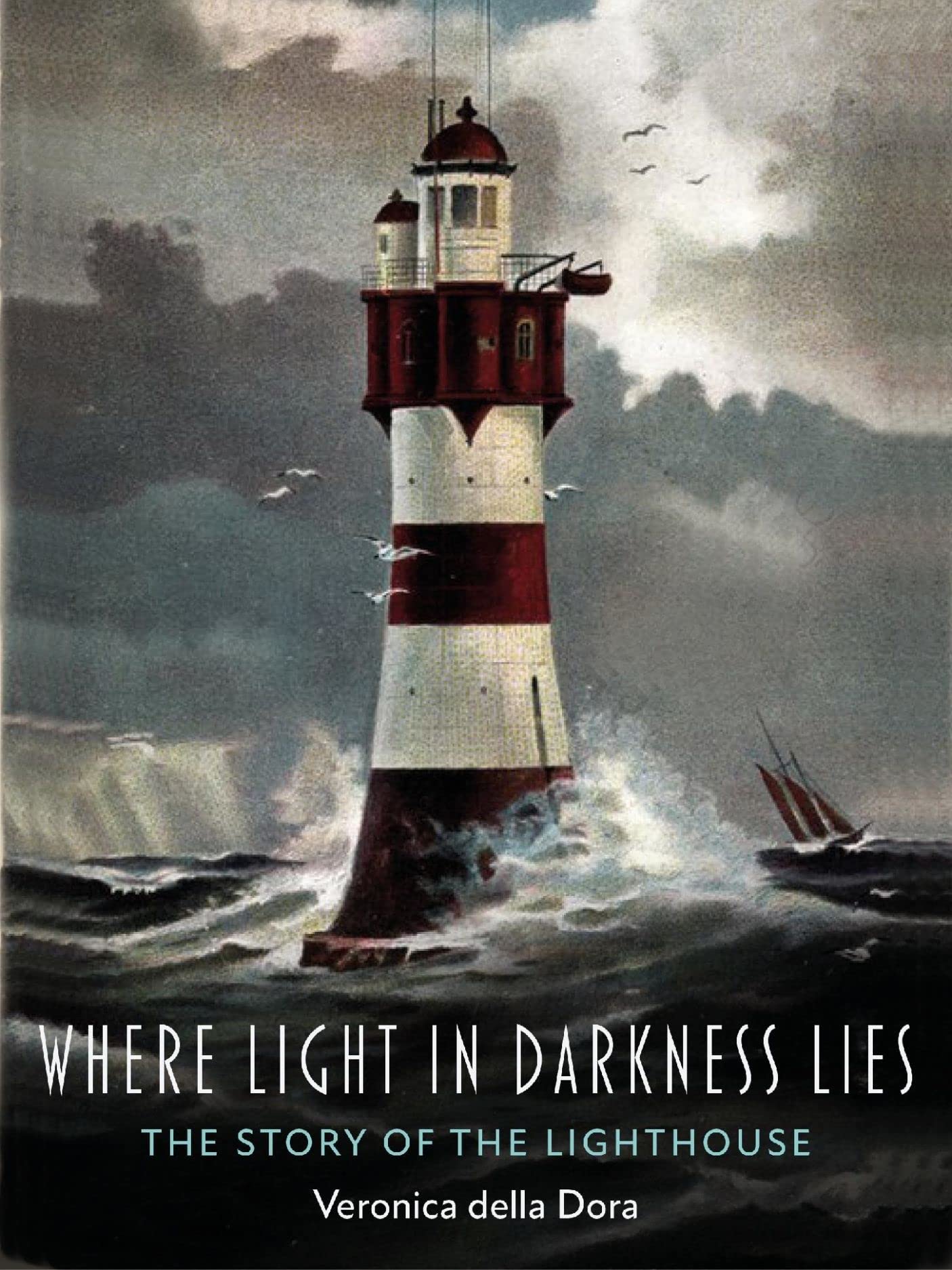 Where Light in Darkness Lies : The Story of the Lighthouse by Veronica della ...