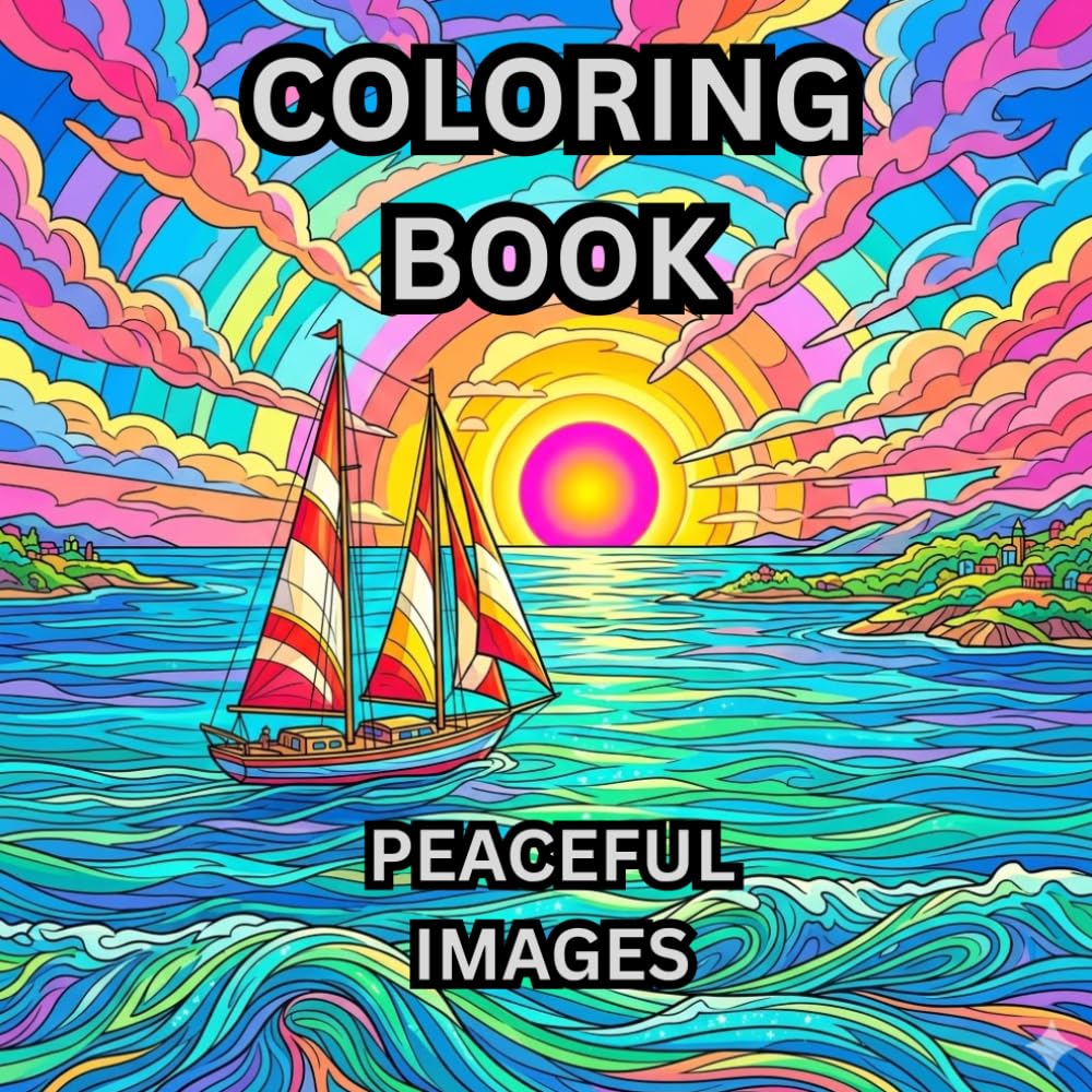 Peaceful Images: The Coloring Book: Relax and Soothe Your Mind With This Calming Coloring Book