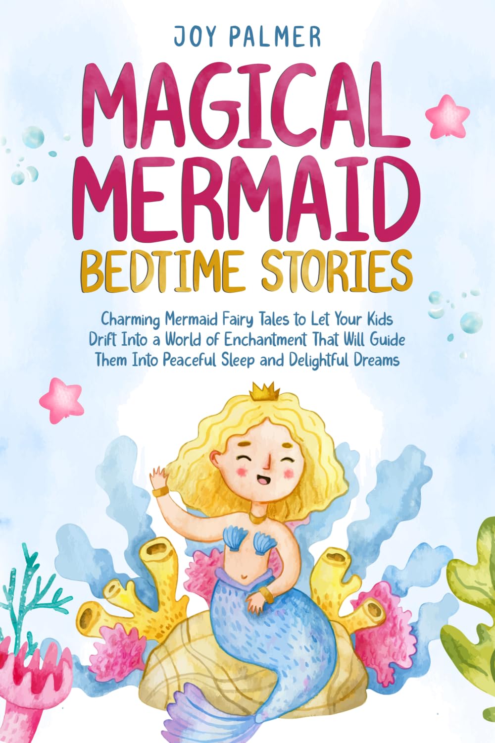 Magical Mermaid Bedtime Stories: Charming Mermaid Fairy Tales to Let Your Kids Drift Into a World of Enchantment That Will Guide Them Into Peaceful ... 2 (Enchanted Bedtime Stories for Children)
