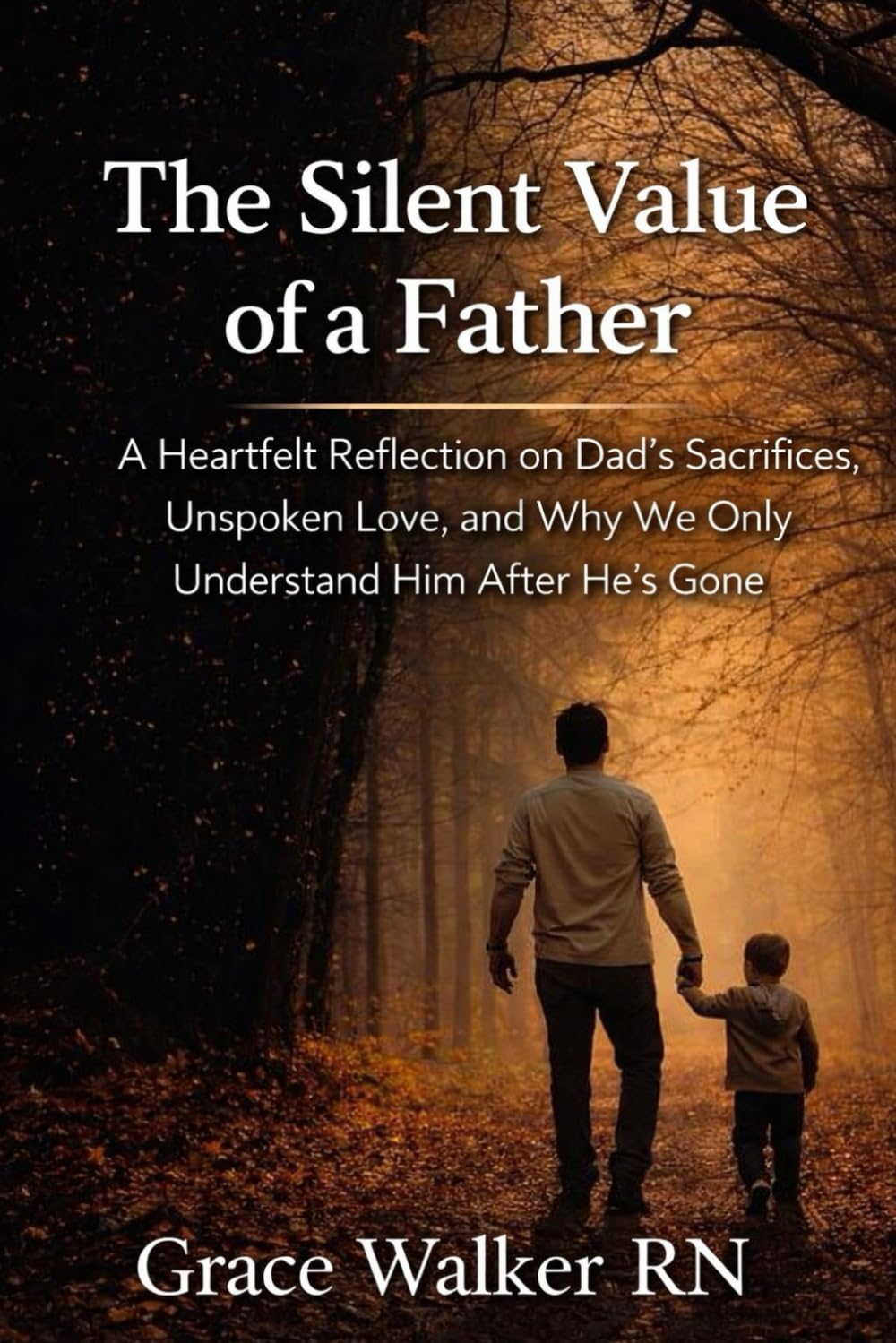 The Silent Value of a Father: A Heartfelt Reflection on Dad’s Sacrifices, Unspoken Love, and Why We Only Understand Him After He’s Gone