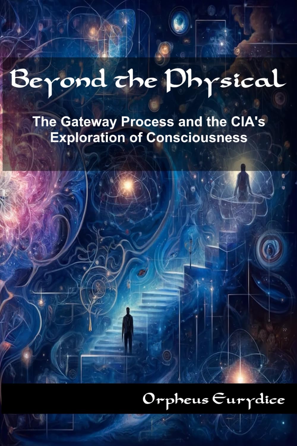 Beyond the Physical: The Gateway Process and the CIA's Exploration of Consciousness