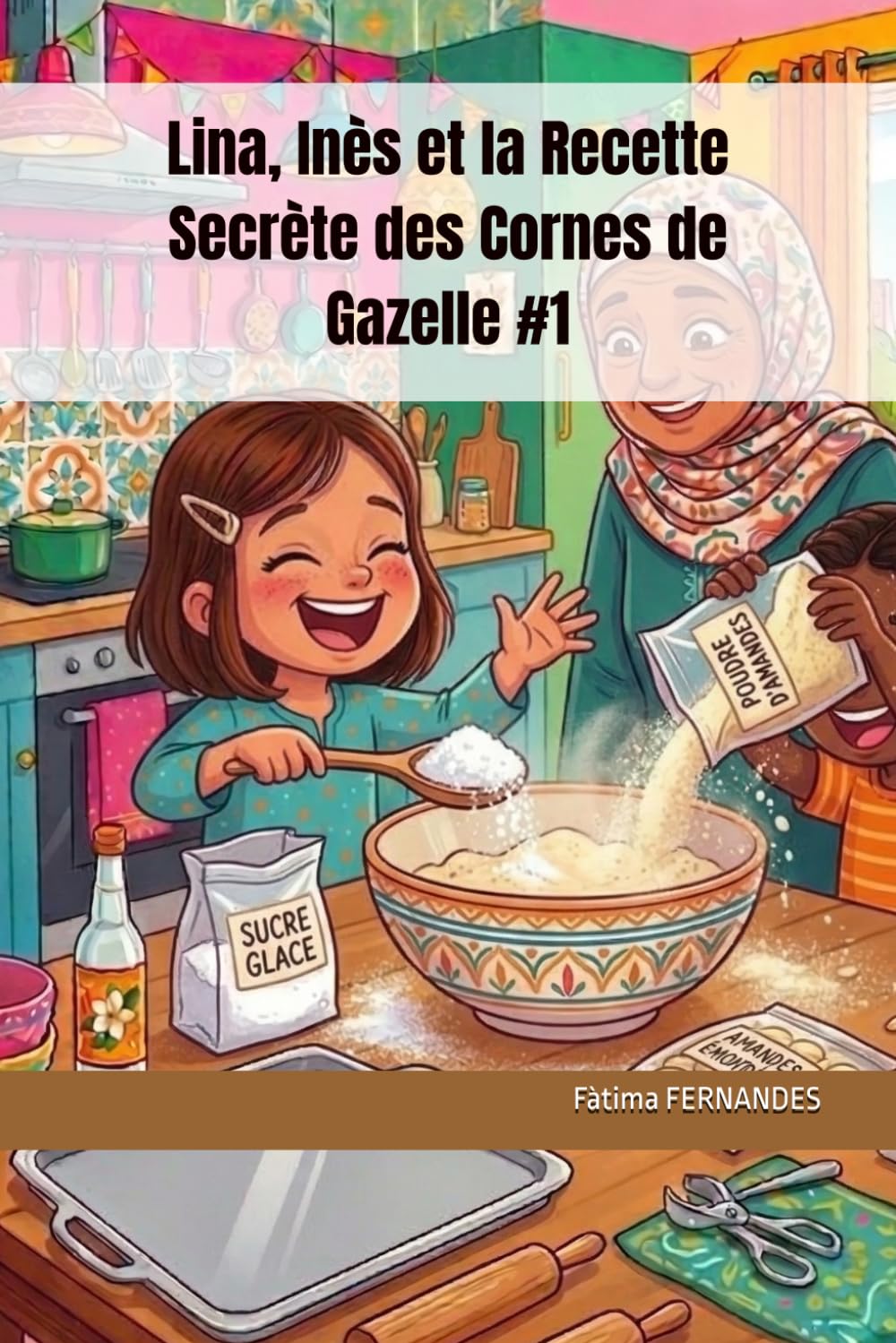 Lina, Inès et la Recette Secrète des Cornes de Gazelle (Mes Premières Recettes Marocaines)