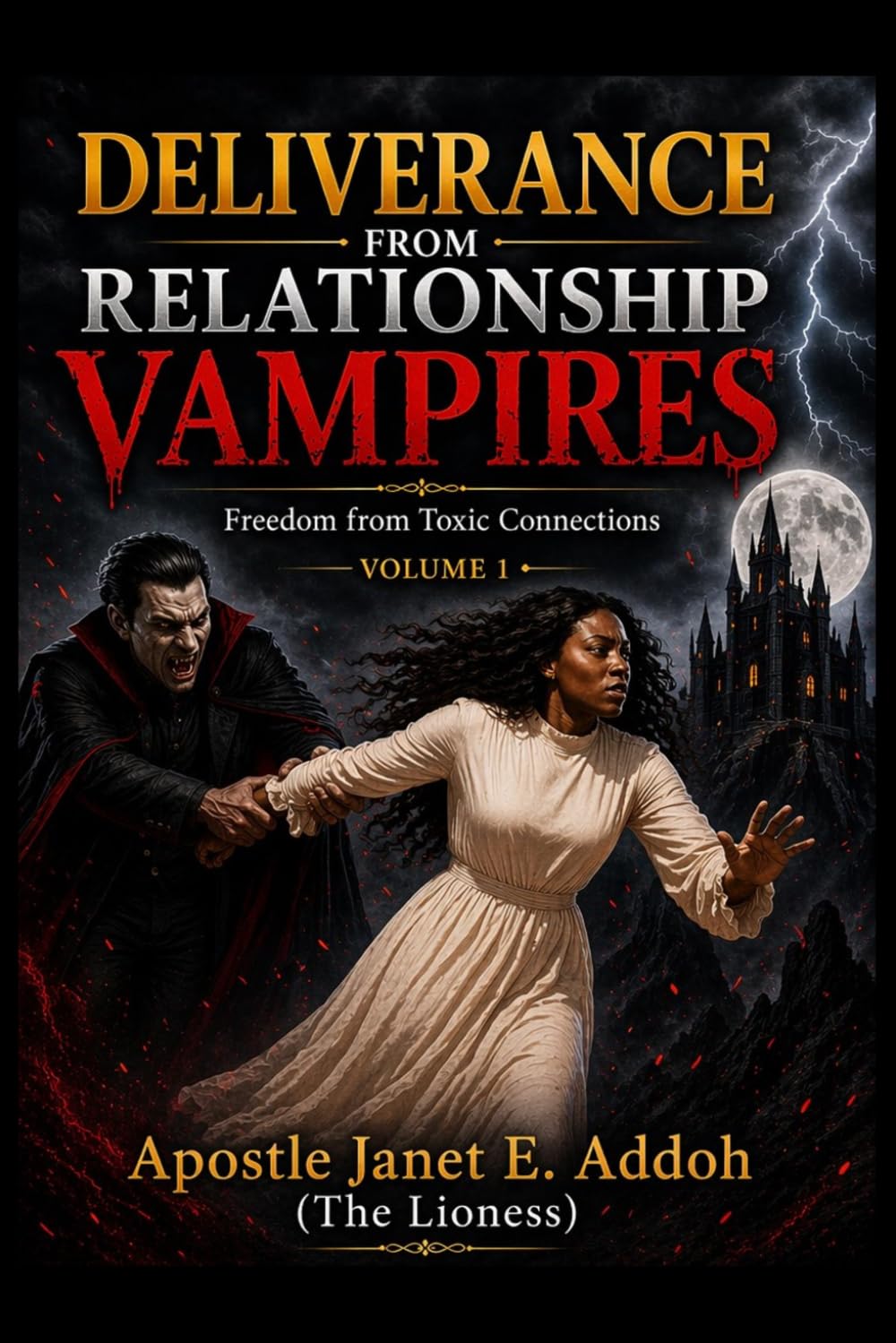 Deliverance from Relationship Vampires Volume.1: Freedom from Toxic Connections