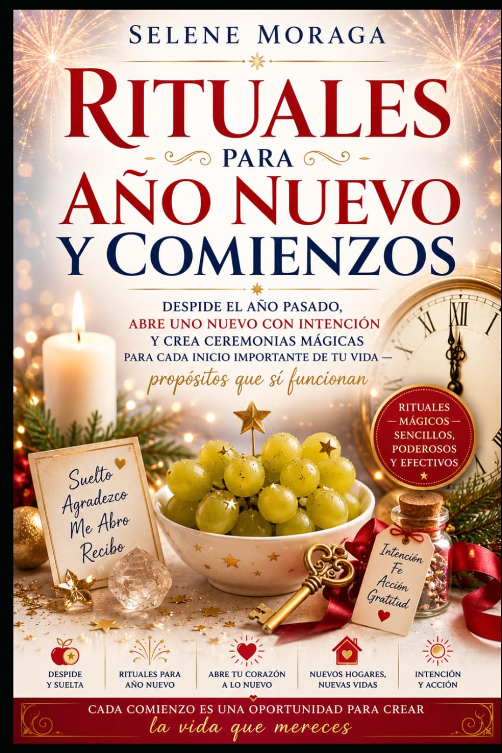 Rituales para Año Nuevo y Comienzos: Despide el año pasado, abre uno nuevo con intención y crea ceremonias mágicas para cada inicio importante de tu vida — propósitos que sí funcionan
