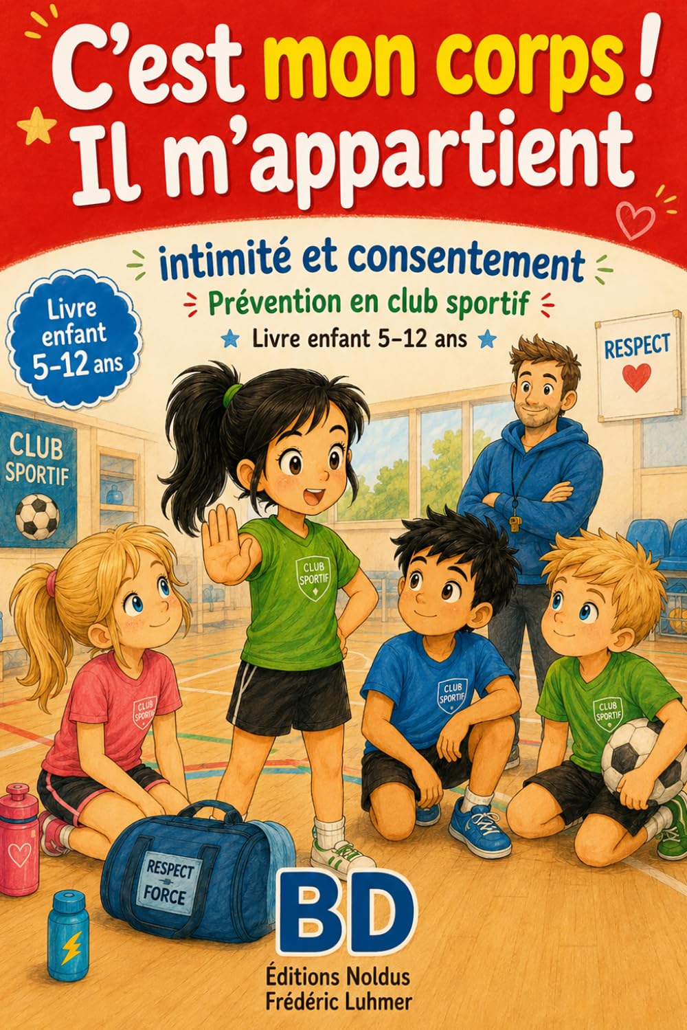 C’est mon corps il m appartient BD Prévention en club sportif Intimité et consentement: Bande dessinée livre enfant 5 6 7 8 9 10 11 12 ans respect: 2 (BD de prévention douce)