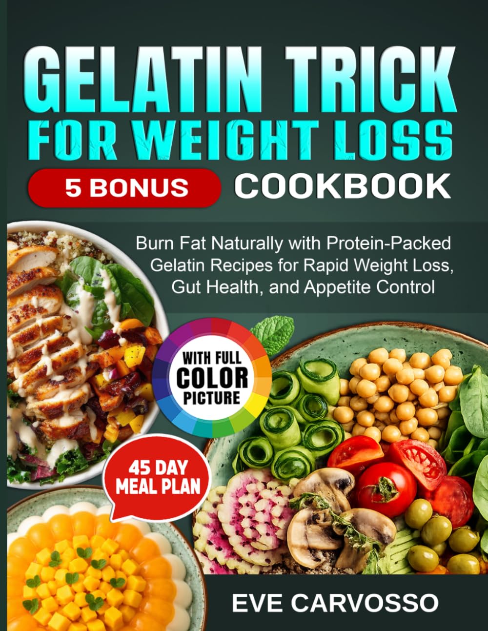 Gelatin Trick for Weight Loss Cookbook: Burn Fat Naturally with Protein-Packed Gelatin Recipes for Rapid Weight Loss, Gut Health, and Appetite Control