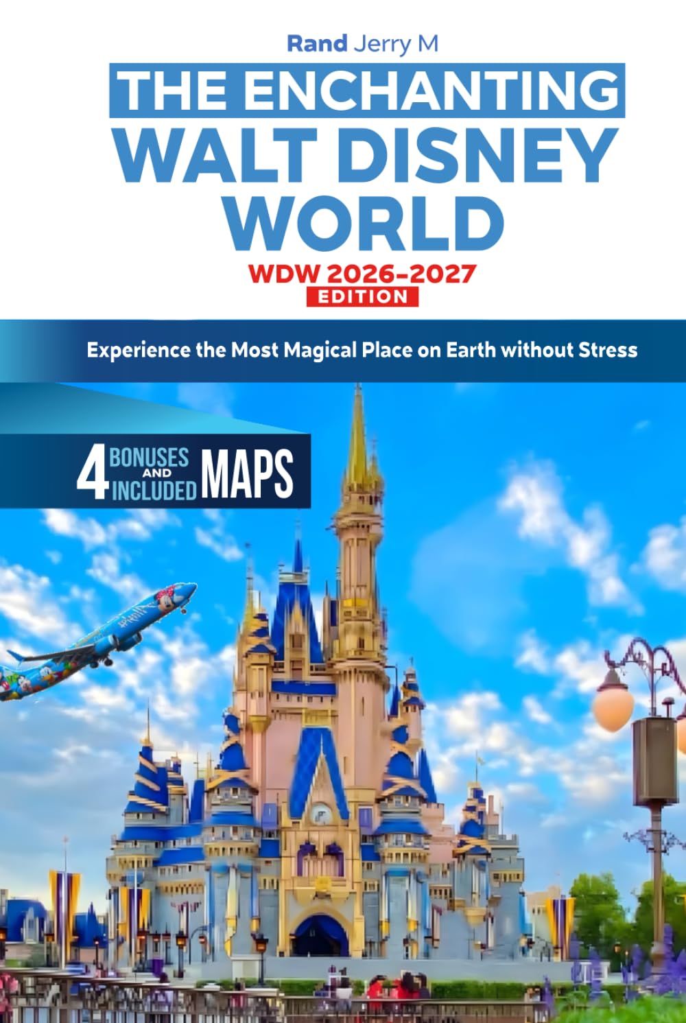 THE ENCHANTING WALT DISNEY WORLD WDW 2026-2027 EDITION: Experience the Most Magical Place on Earth without Stress