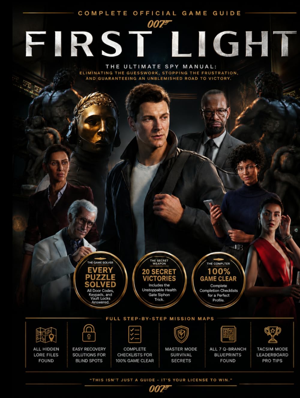 007 FIRST LIGHT: COMPLETE OFFICIAL GAME GUIDE Ultimate Beginner-to-Expert Strategy Companion for Mastering Stealth Missions, Tactical Combat, ... Weapons Upgrades, and Every Hidden Secret