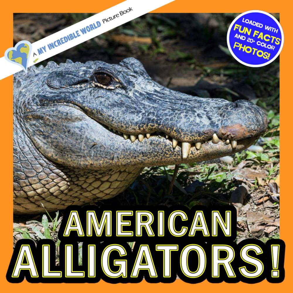 American Alligators!: A My Incredible World Picture Book for Children (My Incredible World: Nature and Animal Picture Books for Children)