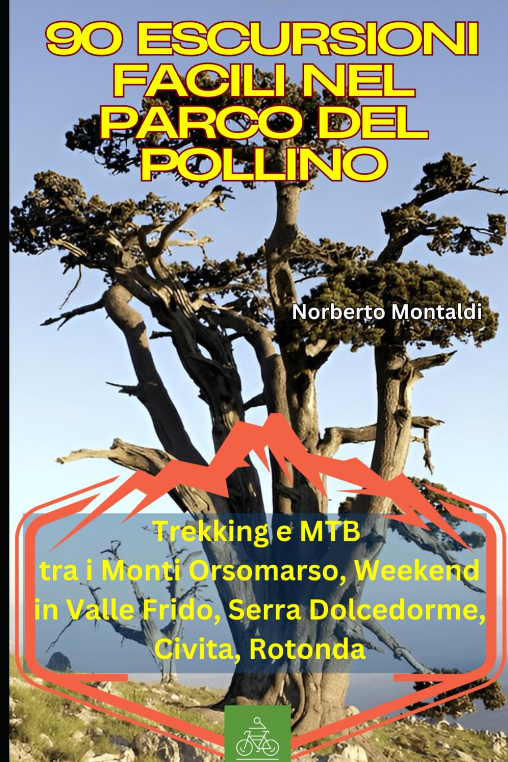 90 Escursioni Facili nel Parco del Pollino: Guida per Principianti e Famiglie tra Basilicata e Calabria: Trekking e MTB tra i Monti Orsomarso, Weekend in Valle Frido, Serra Dolcedorme, Civita, Rotonda