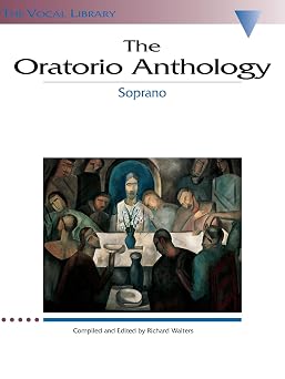 The Oratorio Anthology The Vocal Library - Soprano | Classical Vocal Sheet Music Collection for Singers and Teachers| Arias from Bach, Handel, Mozart, Haydn, Beethoven, Vivaldi, Rossini, Mendelssohn