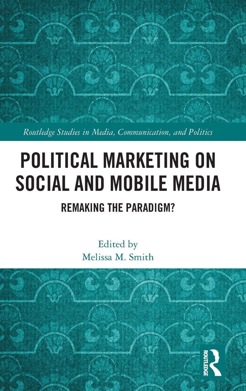 Political Marketing on Social and Mobile Media: Remaking the Paradigm? (Routledge Studies in Media, Communication, and Politics)