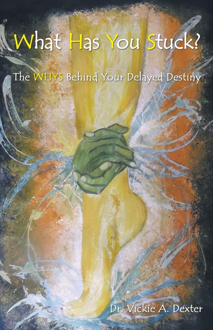 What Has You Stuck?: The WHYS Behind Your Delayed Destiny