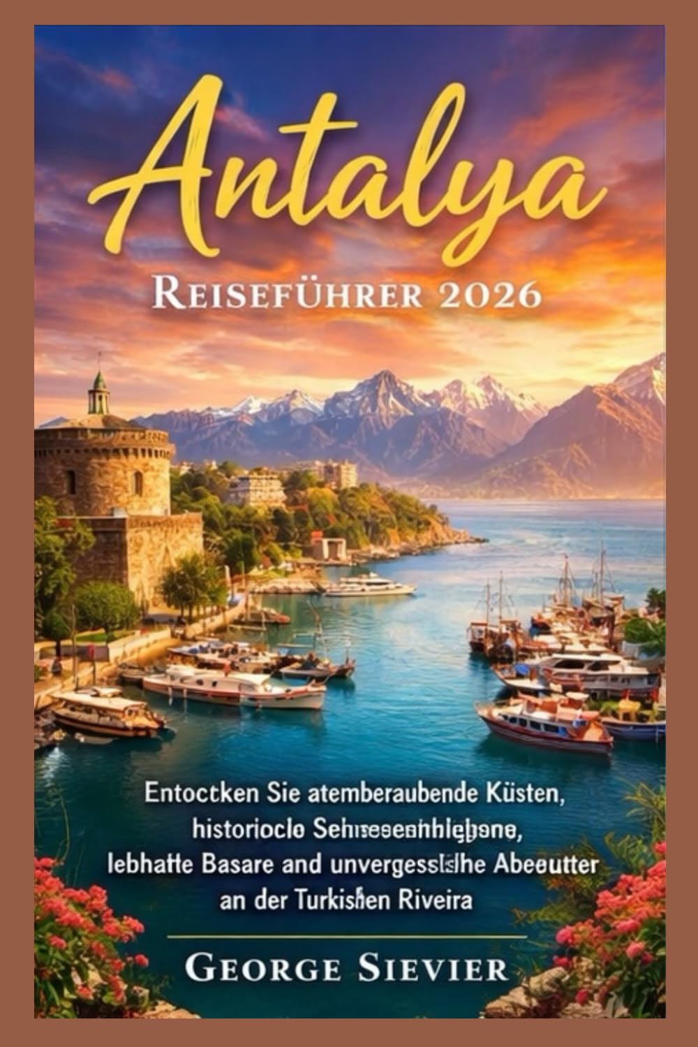 Antalya Reiseführer 2026: Entdecken Sie atemberaubende Küsten, historische Wunder, lebendige Basare und unvergessliche Abenteuer an der Türkischen Riviera